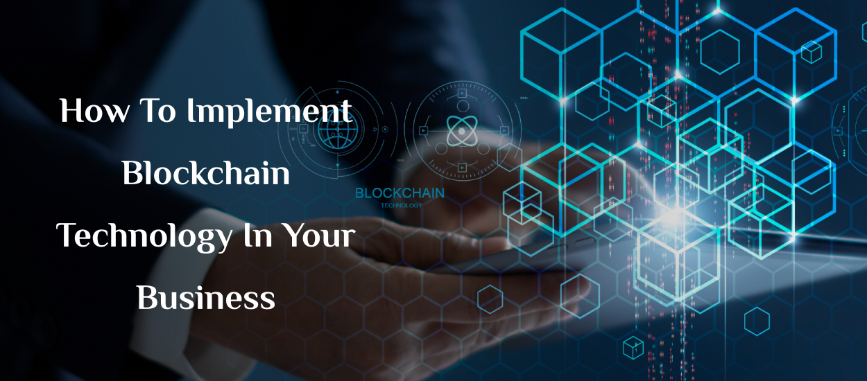 Implement Blockchain Technology In Your Business