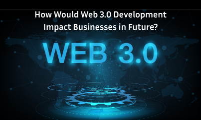 how would web 3.0 development impact businesses in future